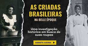 AS ROUPAS DAS CRIADAS BRASILEIRAS NA BELLE ÉPOQUE - #ReCriandoMarias está de volta!