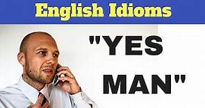 Meaning of "Yes Man" - English Idioms
