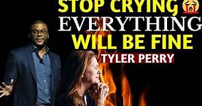 STOP CRYING|EVERYTHING WILL BE ALRIGHT| Tyler Perry Motivation 2021