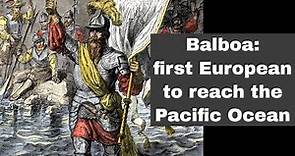 25th September 1513: Balboa becomes the first European to reach the Pacific Ocean from the New World