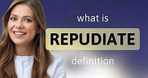 Repudiate • meaning of REPUDIATE