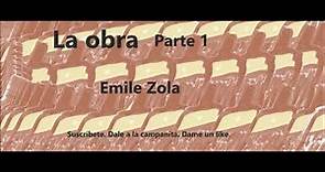 Emile Zola. La obra. Parte 1 de 4. Audiolibro en español latino