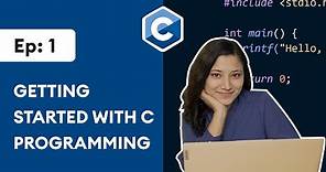#1: Getting Started with C Programming | C Programming for Beginners