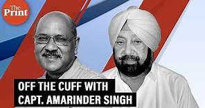 Capt. Amarinder Singh in conversation with Shekhar Gupta on ThePrint Off The Cuff