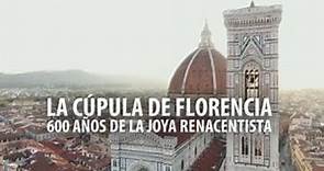 La cúpula de Brunelleschi en Florencia: seis siglos de proeza en los cielos