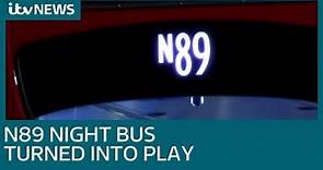 Story of the night bus - new play about the N89 | ITV News