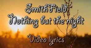 SmithField - Nothing but the night (Lyrics video)
