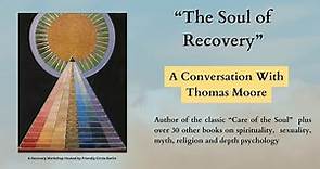 “THE SOUL OF RECOVERY”A CONVERSATION WITH THOMAS MOORE