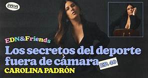 Los secretos del deporte fuera de cámara feat. Carolina Padrón - EDN & Friends #40