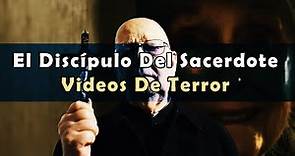 El Discípulo Del Sacerdote, Vídeos De Terror