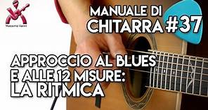 Lezione 37 - Approccio al Blues e alle 12 misure: la ritmica - Manuale di Chitarra Varini