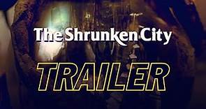 The Shrunken City (Trailer)