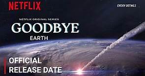 Goodbye Earth Release Date | Goodbye Earth Trailer | Netflix