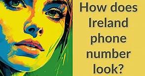 How does Ireland phone number look?