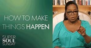 Oprah on Making Things Happen in Your Life | SuperSoul Sunday | Oprah Winfrey Network
