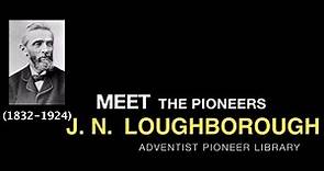 21. J. N. Loughborough - Meet the Pioneers
