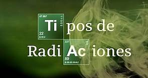 TIPOS DE RADIACIONES NUCLEARES | Química básica