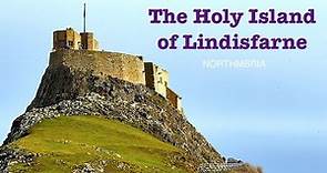 A Guide to the Holy Island of Lindisfarne & Lindisfarne Castle & Priory in Northumberland, England
