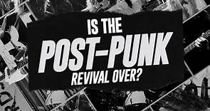 Is the new post-punk revival over?