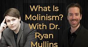 Learn All About Molinism! With Dr. Ryan Mullins.
