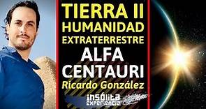 MENSAJE URGENTE I TIERRA II. Humanidad EXTRATERRESTRE en ALFA CENTAURI. ¡Ayudarán! RICARDO GONZÁLEZ