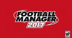 Football Manager 2017 - Launch Trailer
