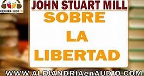 Sobre la libertad - John Stuart Mill |ALEJANDRIAenAUDIO
