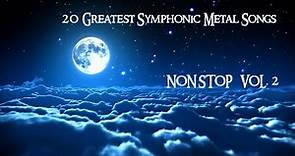 20 Greatest Symphonic Metal Songs NON STOP ★ VOL. 2