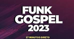 FUNK GOSPEL 2023 - 27 MINUTOS DIRETO DE REMIX.
