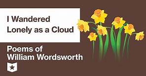 Poems of William Wordsworth (Selected) | I Wandered Lonely as a Cloud