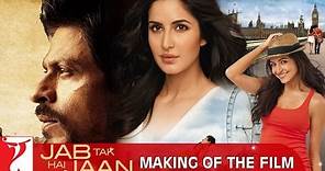 Making Of The Film | Jab Tak Hai Jaan | Shah Rukh Khan, Katrina Kaif, Anushka Sharma | Yash Chopra