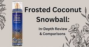 Frosted Coconut Snowball | In-Depth Review and Comparisons