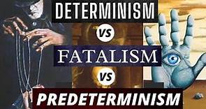Determinism vs Fatalism vs Predeterminism - Understanding the Determinism vs Free Will Discussion