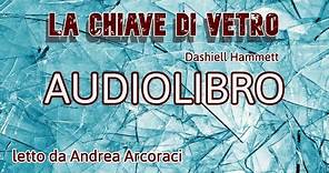 LA CHIAVE DI VETRO - Dashiell Hammett - audiolibro letto da Andrea Arcoraci