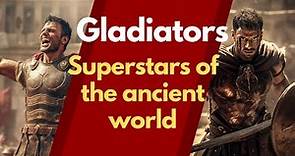 Gladiators -The superstars of Ancient Rome