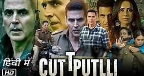 Cuttputlli Akshay Kumar Full Movie in Hindi Explanation | Joshua LeClair | Rakul Preet Singh