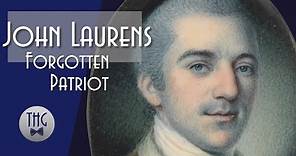 John Laurens: Forgotten Patriot of the American Revolution