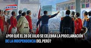 🔴🔵 ¿Por qué el 28 de julio se celebra la proclamación de la Independencia del Perú?