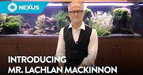 Introducing Mr. Lachlan MacKinnon