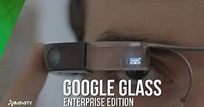 Google Glass Enterprise Edition, primeras impresiones y usos en 2017