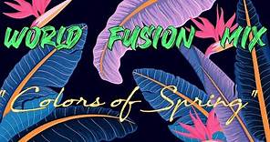 World Fusion Music MIX - "Colors of Spring"