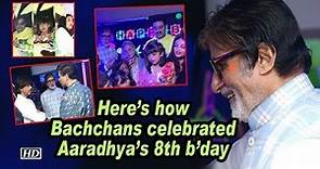 Here's how Bachchans celebrated Aaradhya's 8th b'day
