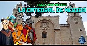 La catedral de Mérida, Yucatán - Bully Magnets - Historia Documental