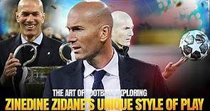 The Art of Football: Exploring Zinedine Zidane's Unique Style of Play