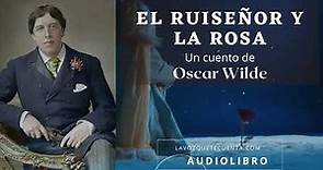El ruiseñor y la rosa. Un cuento de Oscar Wilde. Audiolibro completo voz humana real.