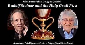 Rudolf Steiner and the Holy Grail Pt. 2 – John Barnwell & Douglas Gabriel