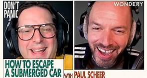 How to Escape a Submerged Car, with Paul Scheer | Don't Panic | Podcast