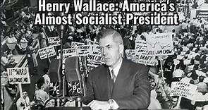 Henry A. Wallace: America's Almost Socialist President