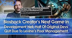 Bioshock Creator's Next Game In Development Hell, Half Of Devs Leave Due To Levine's Poor Management