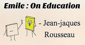 Emile : On Education by Rousseau|| Jean-jacques Rousseau|| Emile summary and analysis||